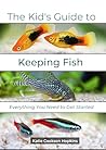 The Kid's Guide to Keeping Fish by Katie Cookson Hopkins The Kid's Guide to Keeping Fish by Katie Cookson Hopkins