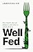 Well Fed: How modern diets ...
