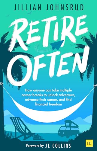 Retire Often: How anyone can take multiple career breaks to unlock adventure, advance their career, and find financial freedom (Paperback)