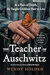 The Teacher of Auschwitz by Wendy   Holden