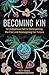 Becoming Kin: An Indigenous Call to Unforgetting the Past and Reimagining Our Future