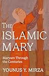 The Islamic Mary by Younus Y. Mirza