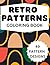 Retro Patterns Coloring Book: Relaxing Pattern Designs For Adults, Teens and Kids