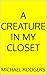 A Creature in My Closet