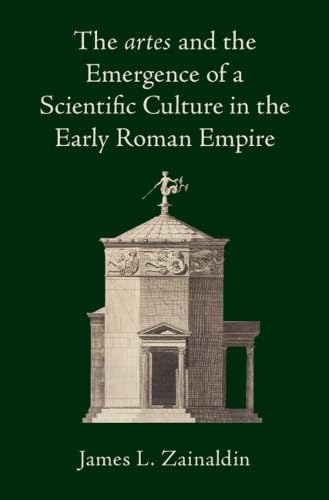 The artes and the Emergence of a Scientific Culture in the Early Roman Empire (Hardcover)
