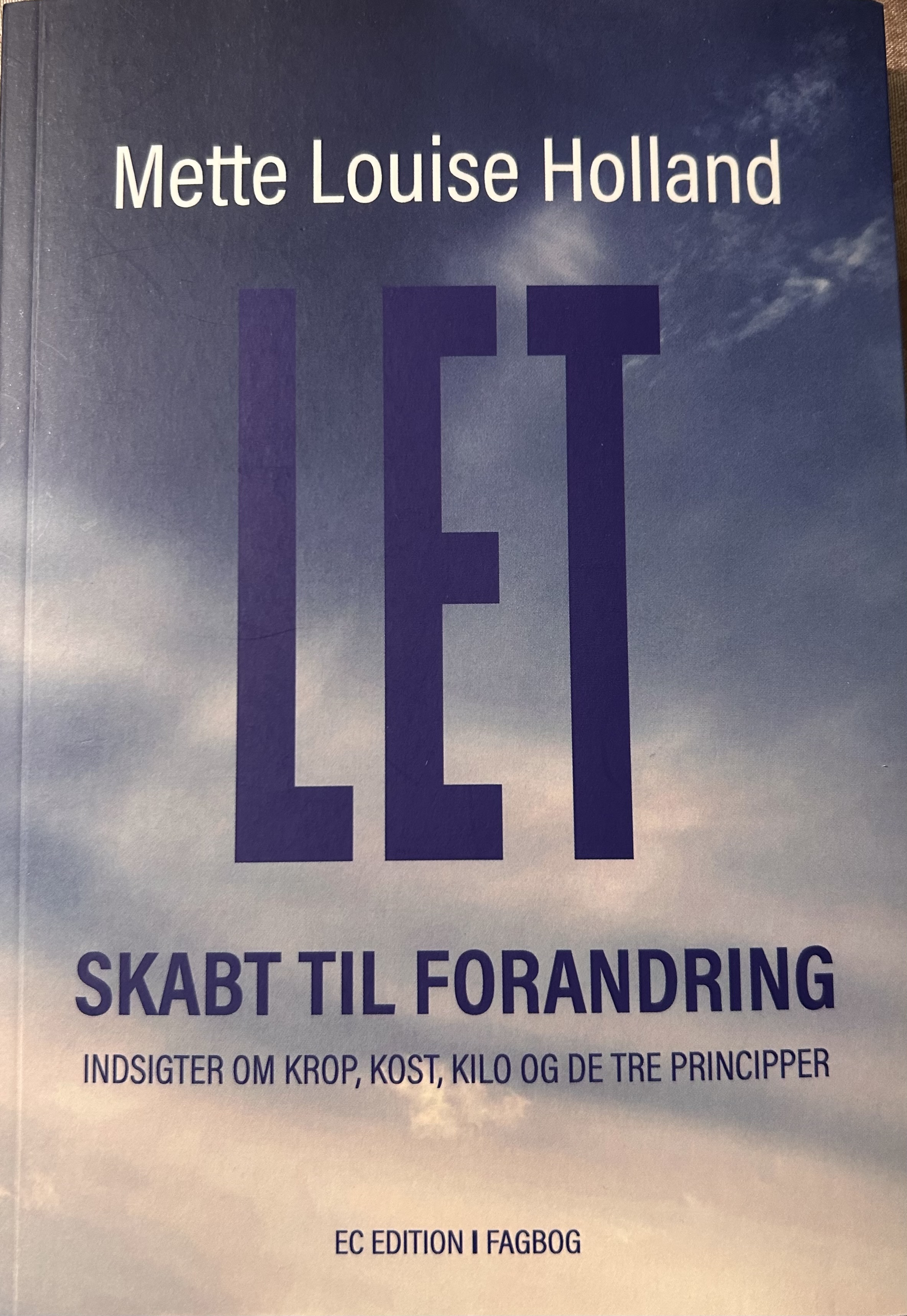 LET - skabt til forandring: indsigter om krop, kost, kilo og de tre principper