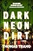 Dark Neon & Dirt