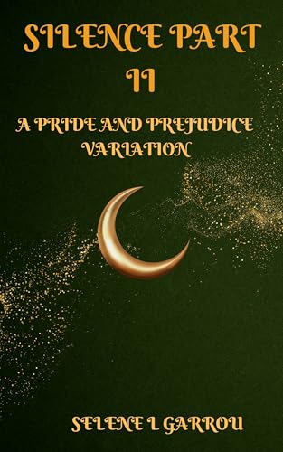 Silence, Part Two: A Pride and Prejudice Variation (Kindle Edition)