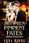 Between Imminent Fates by Anna Hawke