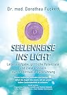 SEELENREISE INS LICHT. Lebensaufgabe, göttliche Potenziale un... by Dorothea Fuckert