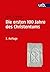 Die ersten 100 Jahre des Christentums 30-130 n. Chr.: Die Entstehungsgeschichte einer Weltreligion (German Edition)