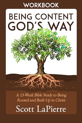 Being Content God's Way Workbook: A 13-Week Bible Study to Being Rooted and Built Up in Christ (Being Content God’s Way Book 2)