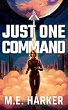 Just One Command by M.E. Harker
