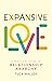 Expansive Love: A Practical Guide to Relationship Anarchy