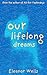 Our Lifelong Dreams