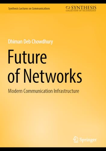 Future of Networks: Modern Communication Infrastructure (Synthesis Lectures on Communications)