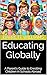 Educating Globally: A Parent's Guide to Enrolling Children in Schools Abroad (The Global Exit Strategy: Relocating After Political Change Book 6)