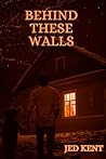 BEHIND THESE WALLS