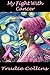 My Fight With Cancer by Trudie Collins My Fight With Cancer by Trudie Collins