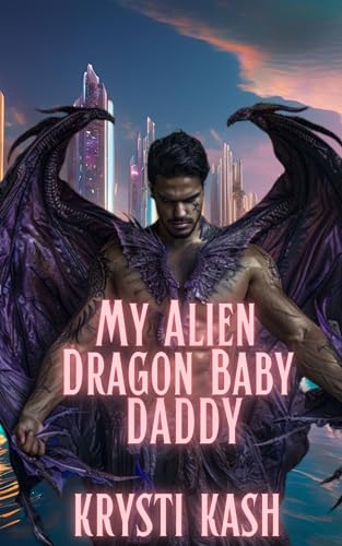 My Alien Dragon Baby Daddy: The Dragon Space Odyssey (Kindle Edition)