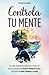 Controla Tu Mente: Descubre...