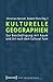 Kulturelle Geographien: Zur...