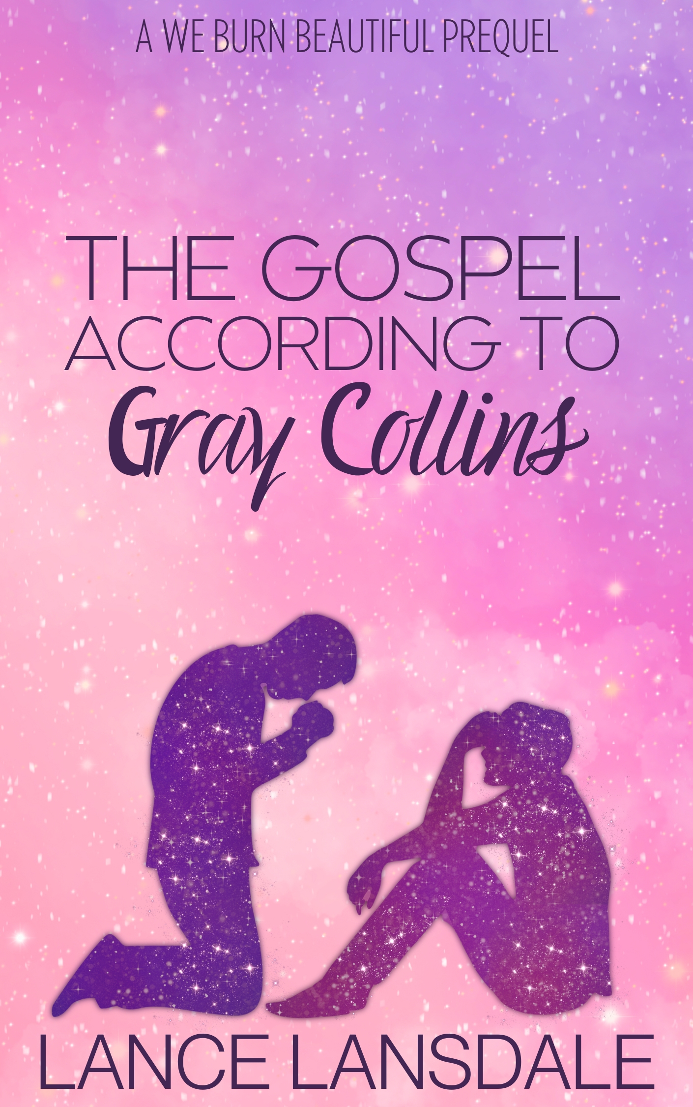 The Gospel According to Gray Collins: A We Burn Beautiful Prequel
