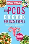 The PCOS Cookbook for Busy People: Delicious & Nourishing Recipes to Lose Weight, Boost Fertility and Regulate Hormones The PCOS Cookbook for Busy People: Delicious & Nourishing Recipes to Lose Weight, Boost Fertility and Regulate Hormones