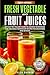 Fresh Vegetable and Fruit Juices by TYLER MADRON