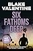 SIX FATHOMS DEEP (THE TRENT...