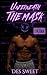 Underneath the Mask (Masked Men I Love #1)