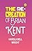 The Re-Creation of Brian Kent