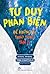 Tư Duy Phản Biện - Để Không Bị Thao Túng Tâm Lý
