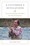 Flyfisher's Revelations: Practical Tips, Strategies, and Wisdom from Fifty Years Experience