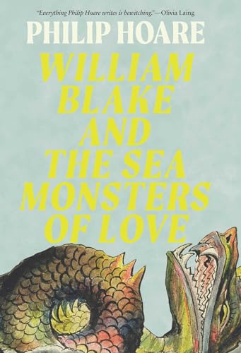 William Blake and the Sea Monsters of Love: Art, Poetry, and the Imagining of a New World (Hardcover)