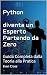 Python: Diventa un Esperto Partendo da Zero : Guida Completa dalla Teoria alla Pratica (Italian Edition)