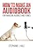 How to Make An Audiobook: F...