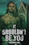 It Shouldn't Be You