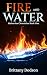 Fire and Water by Brittany Dodson Fire and Water by Brittany Dodson