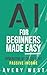 AI for Beginners Made Easy: Generative AI for Creating Passive Income