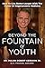 Beyond the Fountain of Yout...