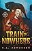 Train To Nowhere: Faie Wars Book 3