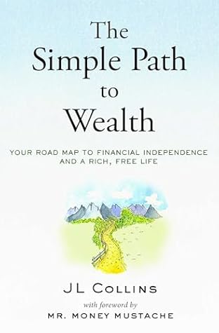The Simple Path to Wealth (Revised & Expanded 2025 Edition): Your Road Map to Financial Independence and a Rich, Free Life