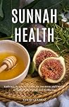 Sunnah Health: Embrace Prophetic Habits for Nutrition and Fitness to Boost Your Energy and Wellbeing Book cover for Sunnah Health: Embrace Prophetic Habits for Nutrition and Fitness to Boost Your Energy and Wellbeing