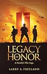 Legacy of Honor by Larry A Freeland