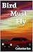 Birds Must Fly: The Caldwel...