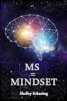 MS = MINDSET by Shelley Schuring