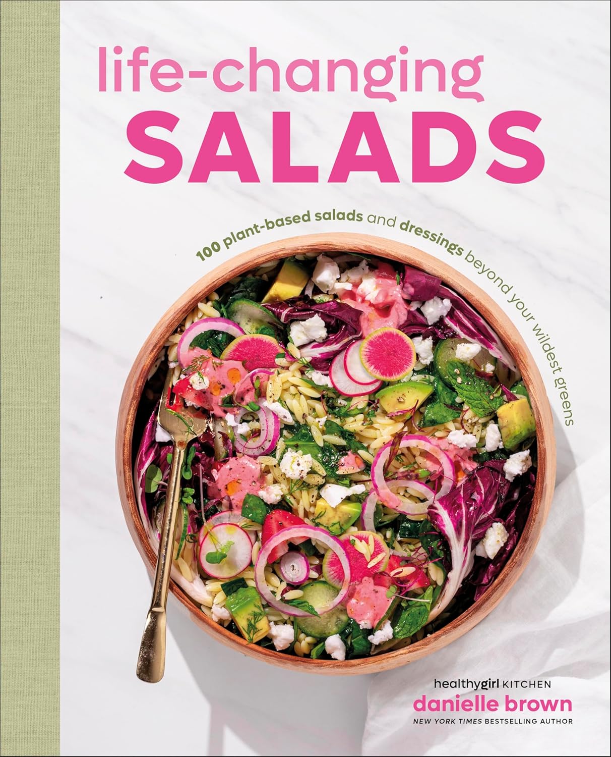 Life-Changing Salads: 100 Plant-Based Salads and Dressings Beyond Your Wildest Greens (HealthyGirl Kitchen)