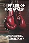Depression Fighter: Creating a Personalized Path to Resilience through Adversity Depression Fighter: Creating a Personalized Path to Resilience through Adversity