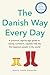 The Danish Way Every Day by Jessica Joelle Alexander The Danish Way Every Day by Jessica Joelle Alexander